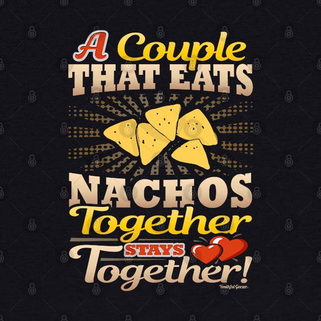 A Couple That Eats Nachos Together Stays Together by YouthfulGeezer